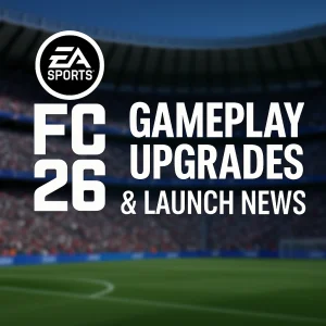 EA Sports FC 26 Gameplay Upgrades & Launch News: What to Expect from the New Season