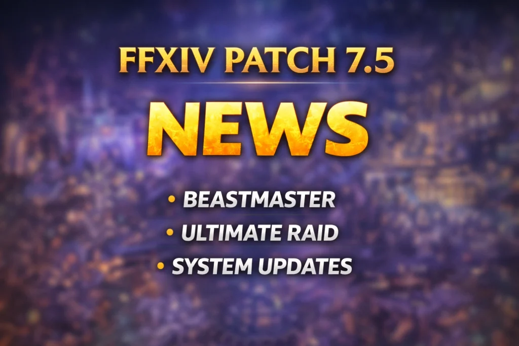 Final Fantasy XIV Patch 7.5 News – Major Announcements, Beastmaster Reveal, and Huge Glamour System Changes