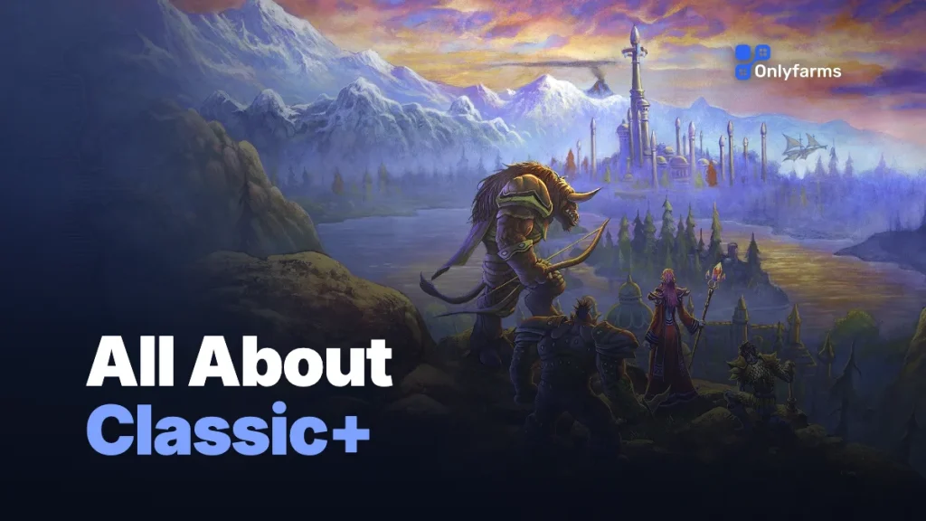 WoW Forever: Everything We Know About Blizzard’s Official Classic+